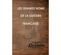Les grands noms de la guitare française (La Gratte pour tous)