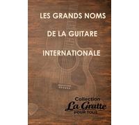 Les grands noms de la guitare internationale (La Gratte pour tous)