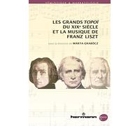 Les grands topoï du XIXe siècle et la musique de Liszt