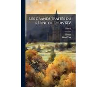 Les grands traités du règne de Louis XIV
