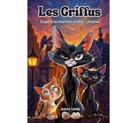 Les Griffus, enquête au cimetière du Père Lachaise.: Roman jeunesse illustré, drôle et mystérieux avec des chats détectives à Paris - aventure, humour et frissons pour enfants de 8 9 10 11 12 ans