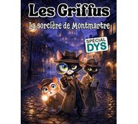 Les Griffus, la sorcière de Montmartre: Édition adaptée DYS (dyslexie) - Roman jeunesse illustré - Lecture facile 8-12 ans - Une aventure pleine ... chats détectives (Les Griffus - Version DYS)