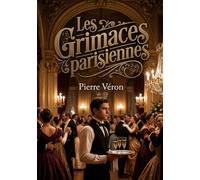 Les Grimaces parisiennes: Les observations satiriques d'un garçon d'extra parisien offrant un regard amusé sur les moeurs et travers de la société du XIXe siècle