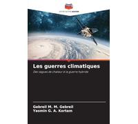 Les guerres climatiques: Des vagues de chaleur à la guerre hybride