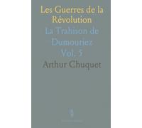 Les Guerres de la Révolution: La Trahison de Dumouriez