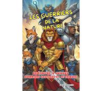 Les Guerriers de la Nature: Redécouvre 16 animaux guerriers sauvages et mythiques (Regards d'enfants)