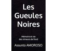 Les Gueules Noires: Mémoire et vie des mineurs de fond