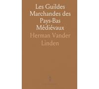 Les Guildes Marchandes des Pays-Bas Médiévaux: Organisation, statuts et tribunaux: rôle économique et social des corporations urbaines