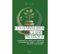 Les Habitudes - Guide pratique: La méthode en 7 étapes pour construire les routines qui durent - et éliminer celles qui vous freinent (Les Guides ... Reprendre le contrôle, un domaine à la fois)