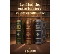 Les Hadiths Entre Lumière Et Obscurantisme (Alif Lam Mim édition)