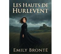 Les Hauts de Hurlevent (Traduction en français pour Wuthering Heights): Un roman gothique de passion et d’amour obsessionnel