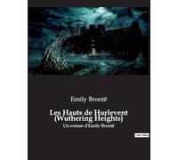 Les Hauts de Hurlevent (Wuthering Heights): Un roman d'Emily Brontë