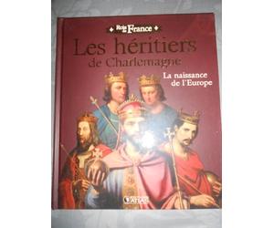 les héritiers de charlemagne. la naissance de l'europe. collection rois de france