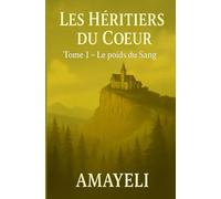 Les Héritiers du Cœur: Tome 1 - Le Poids du Sang