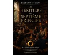 Les Héritiers du Septième Principe: Et si l'avenir de l'humanité dépendait de l'évolution de la conscience ? (Le cercle d'Or)