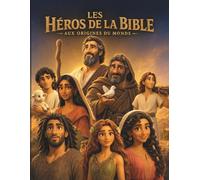 Les Héros de la Bible: Aux Origines du Monde