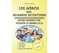 Les héros des grandes inventions: Scientifiques et inventeurs qui ont changé le monde - Histoires inspirantes et activités pour les 8-12 ans: 4 (Les héros de l'Histoire)