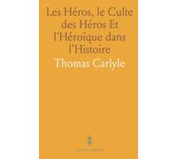 Les Héros, le Culte des Héros Et l'Héroïque dans l'Histoire