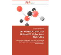 LES HETEROCOMPOSES PRIMAIRES Alpha,Beta-INSATURES: Synthèse et étude de la structure électronique des "acrylonitriles hétérosubstitués" et des "hétéroalcènes" (Omn.Univ.Europ.)