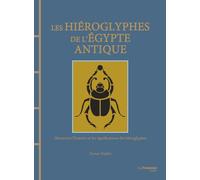 Les hiéroglyphes de l'Egypte antique - Découvrez l'histoire et les significations des hiéroglyphes