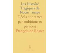 Les Histoire Tragiques de Notre Temps: Décès et drames par ambitions et passions