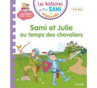 Les histoires de P'tit Sami Maternelle (3-5 ans) : Sami et Julie au temps des chevaliers