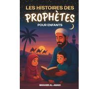 Les histoires des prophetes pour enfants - 35 des plus belles histoires des prophètes de l'Islam: 35 histoires adaptées aux enfants, à lire à voix ... du soir ou en famille - Livre enfant Islam