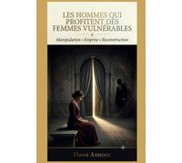 LES HOMMES QUI PROFITENT DES FEMMES VULNÉRABLES: La manipulation déguisée en protection