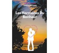 Les Hormones du Bonheur : Dopamine, Sérotonine, Endorphine, Ocytocine: Activez naturellement vos hormones pour réduire le stress et booster votre ... sport et méditation par Serge Ayursed.