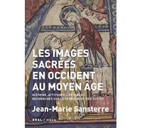 Les images sacrées en Occident au Moyen Age: Histoire, attitudes, croyances. Recherches sur le témoignage des textes: 1