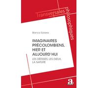 Les imaginaires précolombiens, hier et aujourd'hui: Les déesses, les dieux, la nature