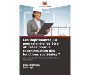 Les imprimantes 3D pourraient-elles être utilisées pour la reconstruction des fonctions sociétales ?: Une étude du point de vue de la gestion de la construction