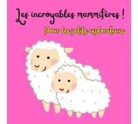 Les incroyables mammifères ! Pour les petits explorateurs: A Fun and Educational French Book for Kids to Discover Mammals Around the World