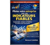 Les indicateurs clés pour piloter une entreprise: Comprendre, analyser et fiabiliser les chiffres avant toute décision
