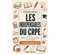 Les indispensables du CRPE 2026-2027: Réussir le concours de professeur des écoles réformé : méthode, épreuves écrites et orales, révisions avec l'IA