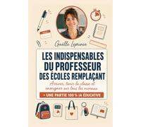 Les indispensables du professeur des écoles remplaçant: Le guide pratique du remplacement en maternelle et élémentaire : arriver, tenir la t ... avec une partie dédiée à l'IA éducative