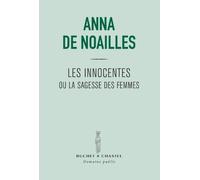 Les innocentes ou la sagesse des femmes : L'important n'est pas d'être sage C'est d'aller au-devant des dieux ! de Anna de Noailles (8 octobre 2009) Broché