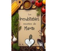 Les inoubliables recettes de mamie: 100 pages à remplir avec amour