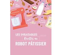 Les inratables : recettes au robot pâtissier