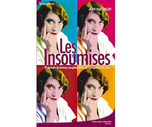 Les insoumises: 18 portraits de femmes exceptionnelles, de l'Antiquité à nos jours.