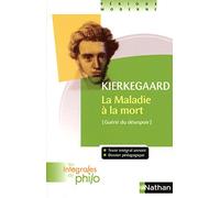 Les intégrales de Philo - KIERKEGAARD, La Maladie à la Mort: Un exposé psychologique chrétien pour l'édification et le réveil