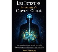 Les Intestins les Secrets du Cerveau Oublié: Ce cerveau oublié détient les secrets de votre vitalité. Digestion, énergie, mental, immunité et poids enfin révélés