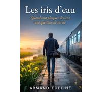 Les iris d'eau : Quand tout plaquer devient une question de survie: Un roman psychologique et captivant sur le burn-out, la fuite du quotidien et la reconstruction identitaire