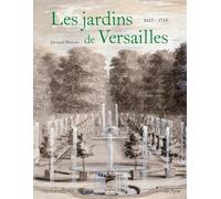 LES JARDINS DE VERSAILLES 1623 - 1715: DE LOUIS XIII À LOUIS XIV (1623-1715) - TOME 1