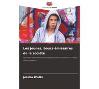 Les jeunes, boucs émissaires de la société: Pourquoi les jeunes sont considérés comme un potentiel à risque et perturbateur