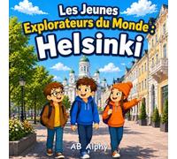 Les Jeunes Explorateurs du Monde : Helsinki: Une merveilleuse aventure à travers la culture et les trésors de la Finlande avec Nora, Max et Leo