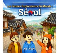 Les Jeunes Explorateurs du Monde : Séoul: À la découverte de la Corée du Sud avec Nora, Max et Leo: 17