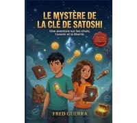 Les jeunes explorateurs et le mystère de la clé de Satoshi: Une aventure sur les choix, l’avenir et la liberté.