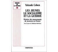 Les Jeunes, le socialisme et la guerre. Histoire des mouvements de jeunesse en France de Yolande Cohen (2000) Broché