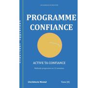 Les Journaux du Bien-être - Programme Confiance: Le journal guidé pour renforcer votre estime de soi et développer une confiance durable